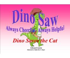 Dino Saw - Always Cheerful - Always Helpful. Dino Saves the Cat.